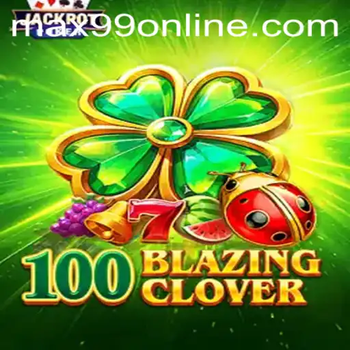The Enchanting World of 100BlazingClover: An Adventure Into Max99